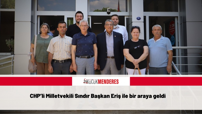 CHP’li Milletvekili Sındır Başkan Eriş ile bir araya geldi